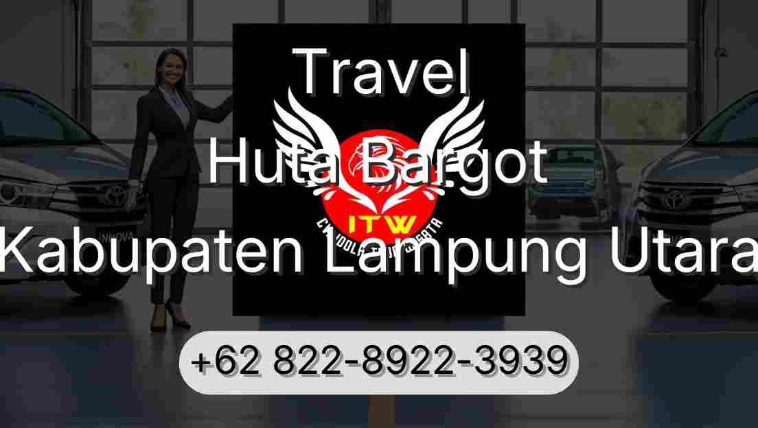 Travel Huta Bargot Kabupaten Lampung Utara