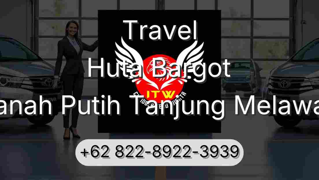 Travel Huta Bargot Tanah Putih Tanjung Melawan