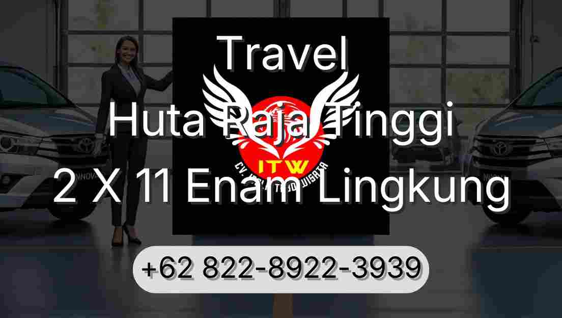 Travel Huta Raja Tinggi 2 X 11 Enam Lingkung