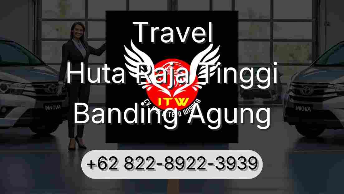Travel Huta Raja Tinggi Banding Agung
