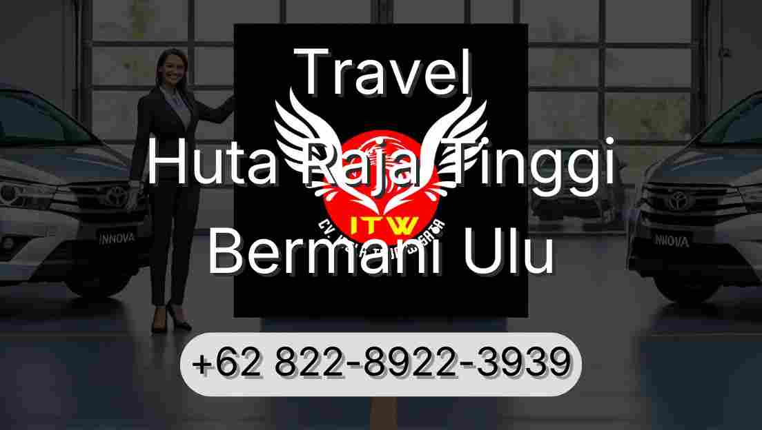 Travel Huta Raja Tinggi Bermani Ulu