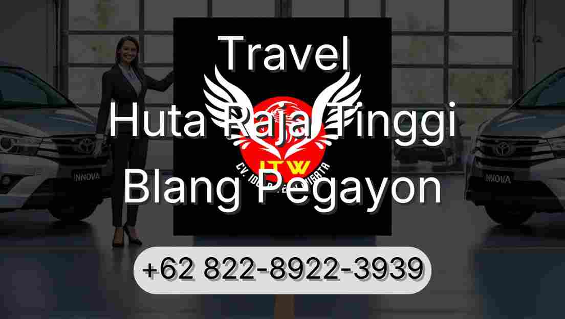 Travel Huta Raja Tinggi Blang Pegayon