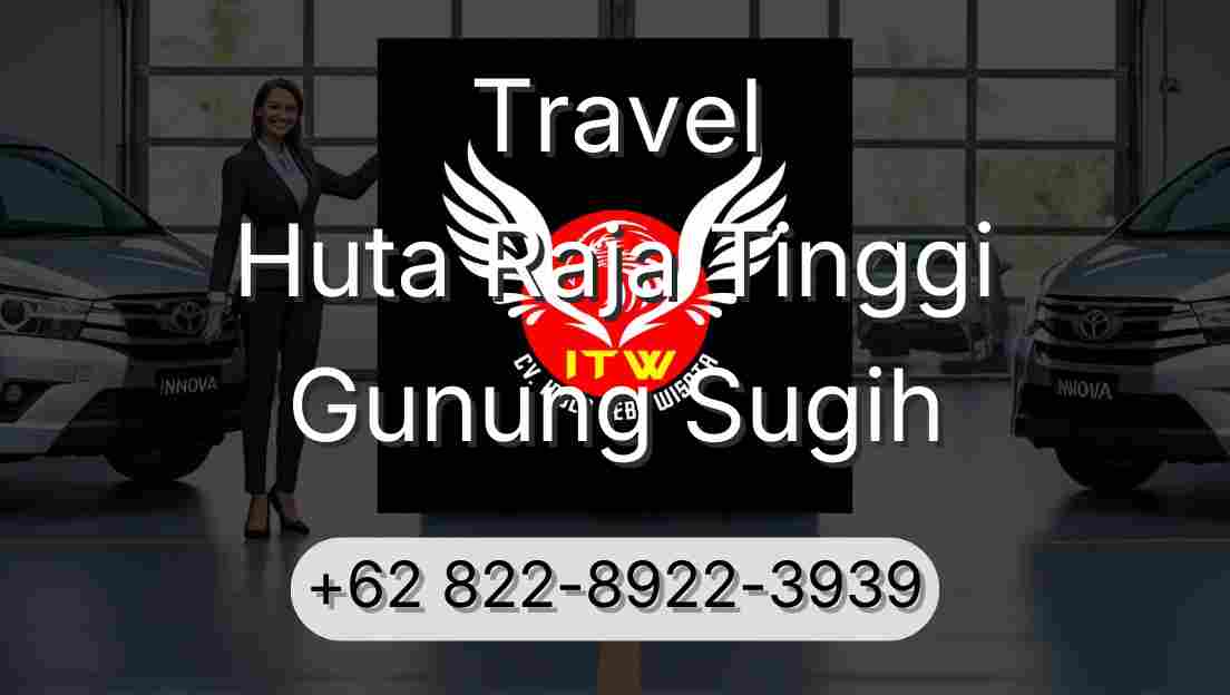 Travel Huta Raja Tinggi Gunung Sugih