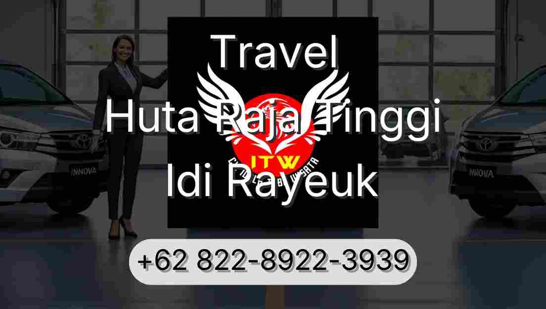 Travel Huta Raja Tinggi Idi Rayeuk