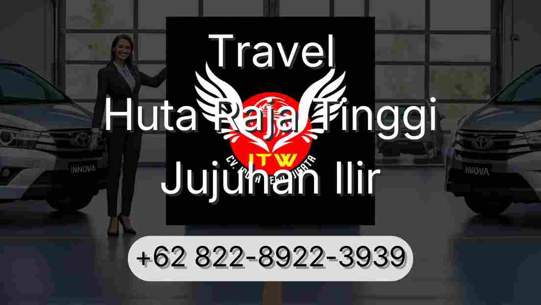 Travel Huta Raja Tinggi Jujuhan Ilir