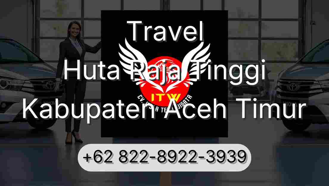 Travel Huta Raja Tinggi Kabupaten Aceh Timur