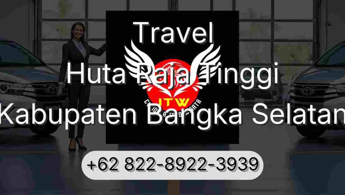 Travel Huta Raja Tinggi Kabupaten Bangka Selatan