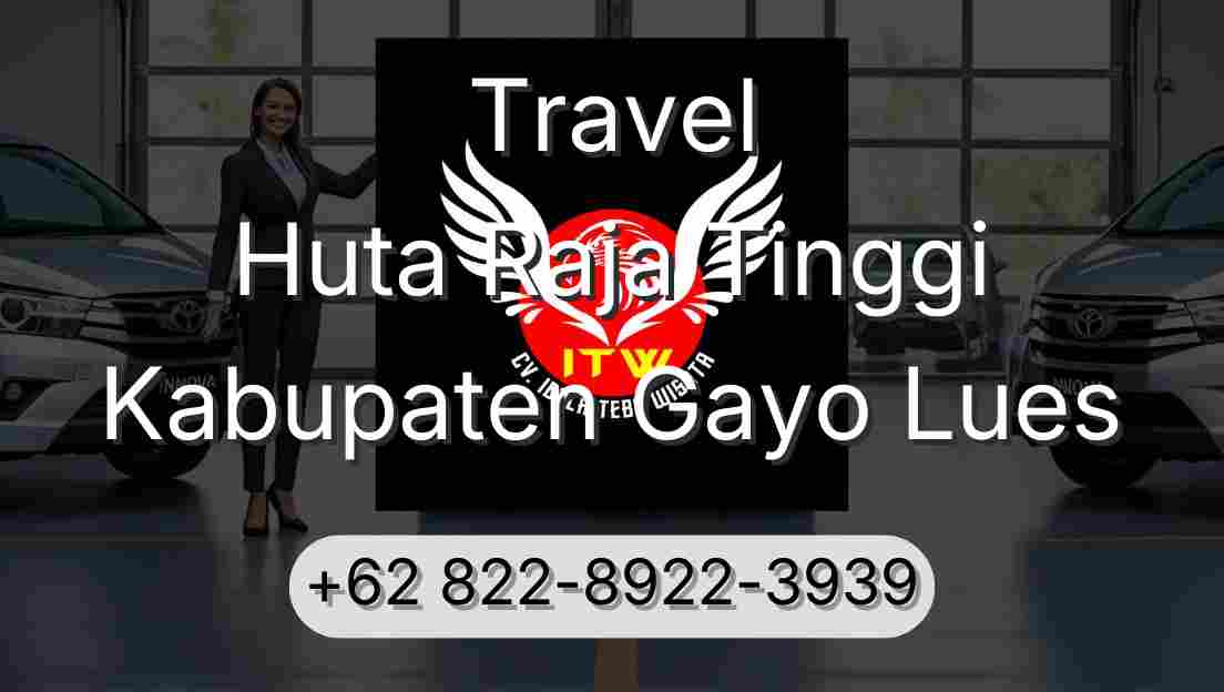 Travel Huta Raja Tinggi Kabupaten Gayo Lues