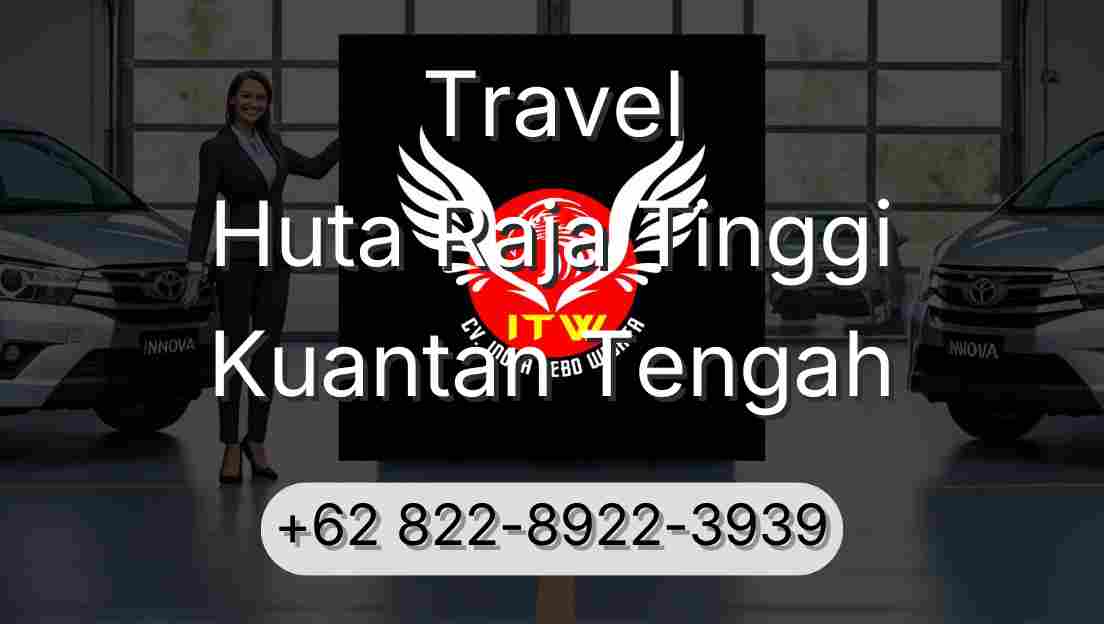 Travel Huta Raja Tinggi Kuantan Tengah