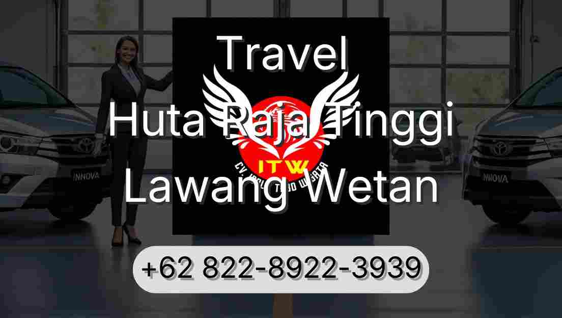 Travel Huta Raja Tinggi Lawang Wetan