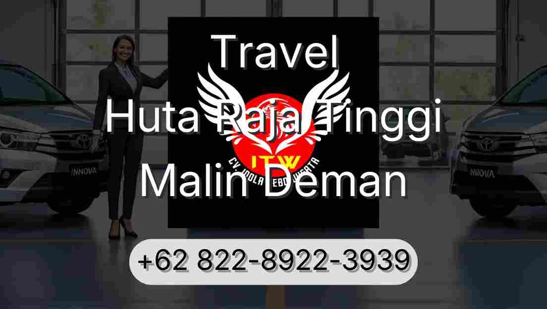 Travel Huta Raja Tinggi Malin Deman