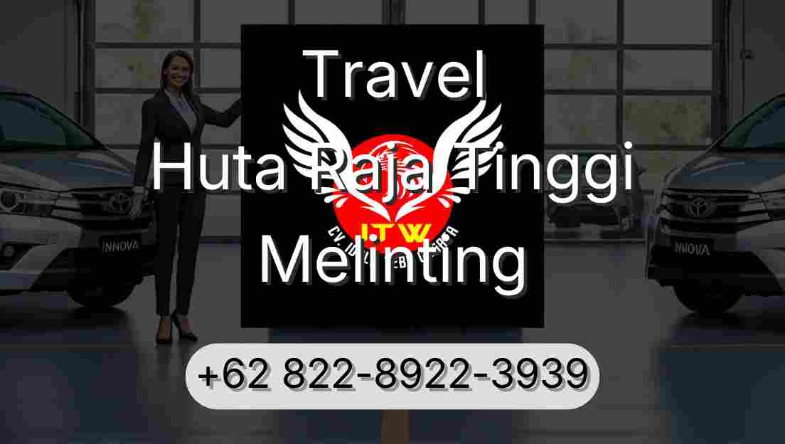 Travel Huta Raja Tinggi Melinting
