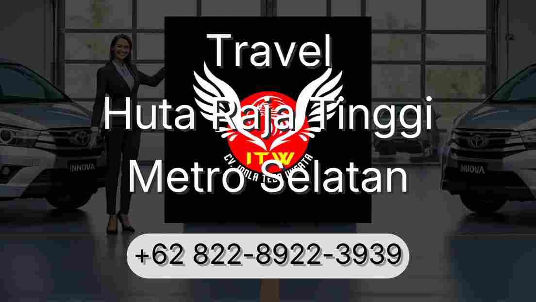 Travel Huta Raja Tinggi Metro Selatan