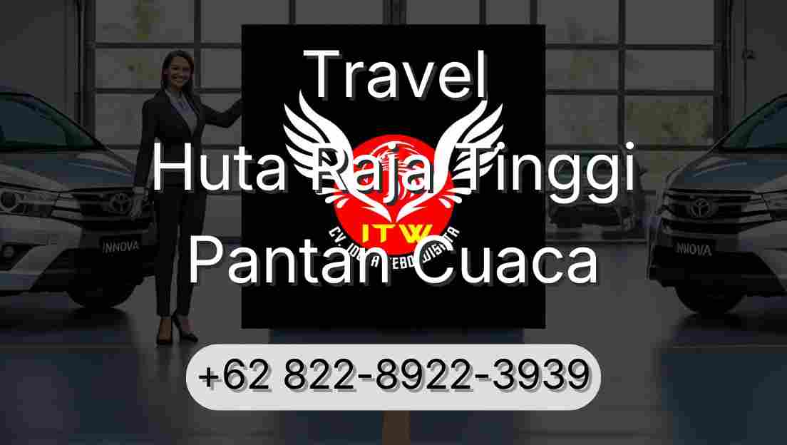 Travel Huta Raja Tinggi Pantan Cuaca