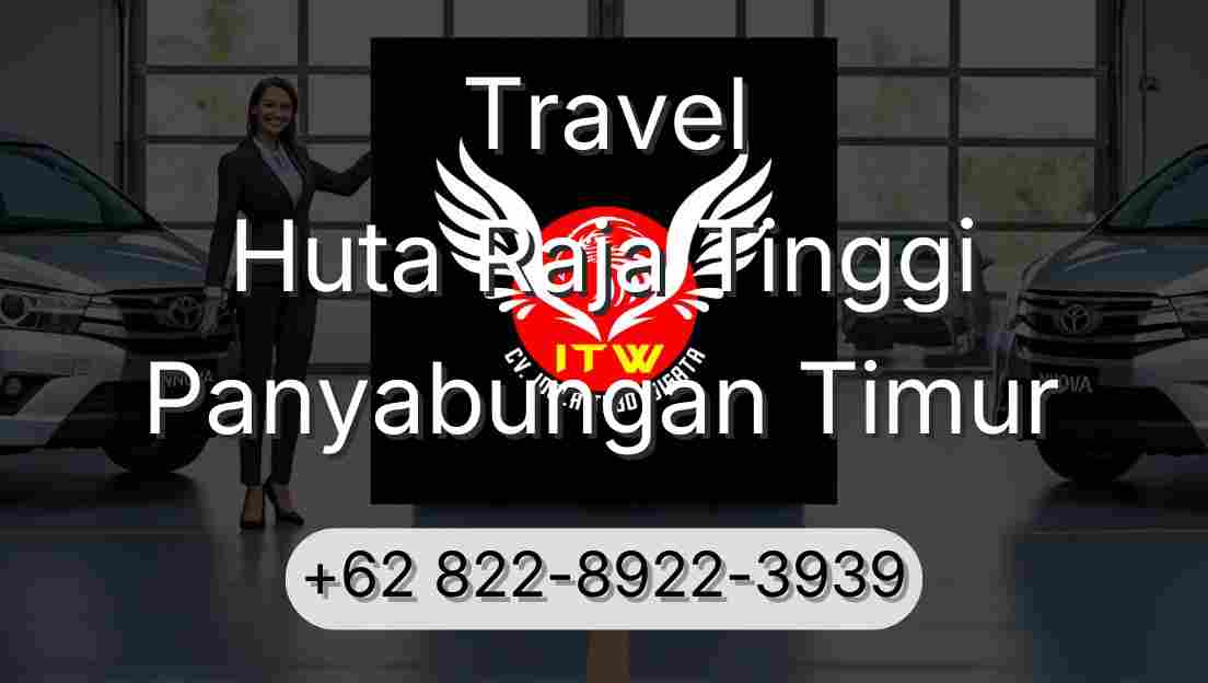 Travel Huta Raja Tinggi Panyabungan Timur