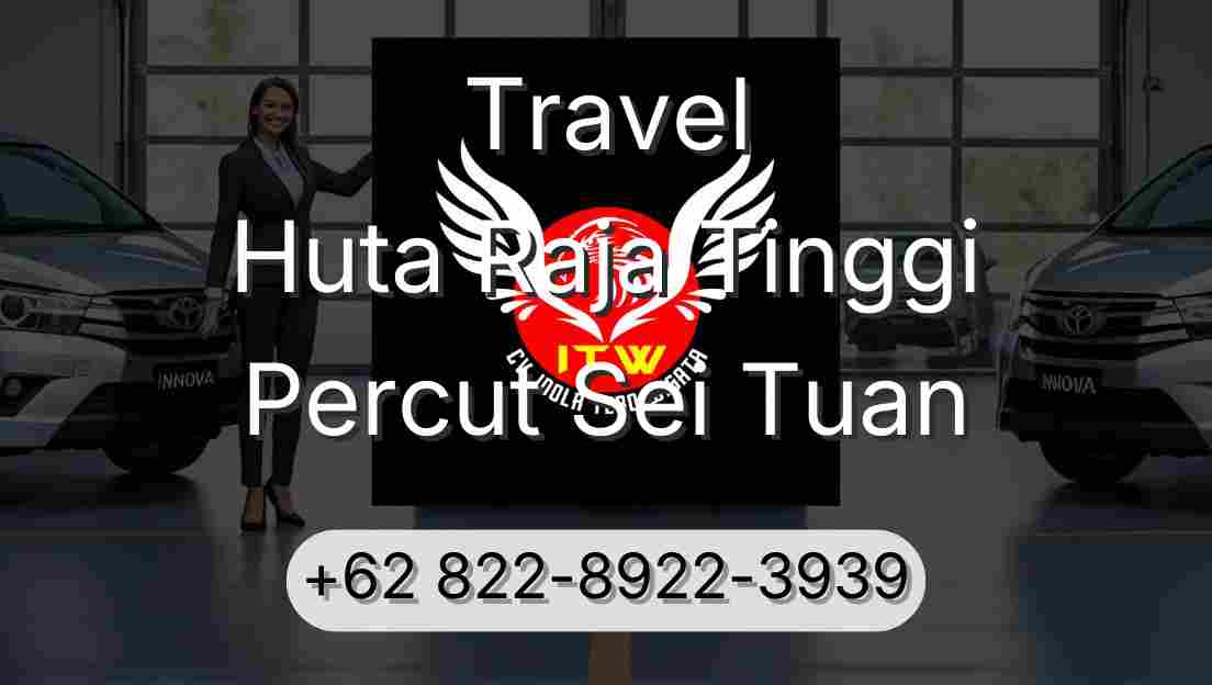 Travel Huta Raja Tinggi Percut Sei Tuan