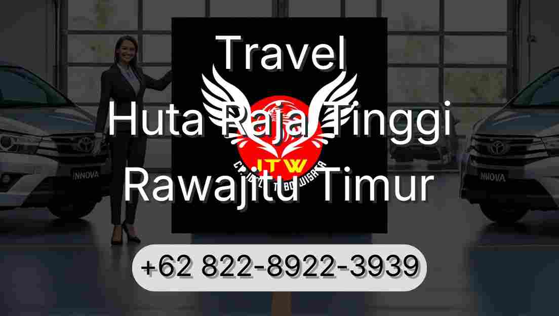 Travel Huta Raja Tinggi Rawajitu Timur