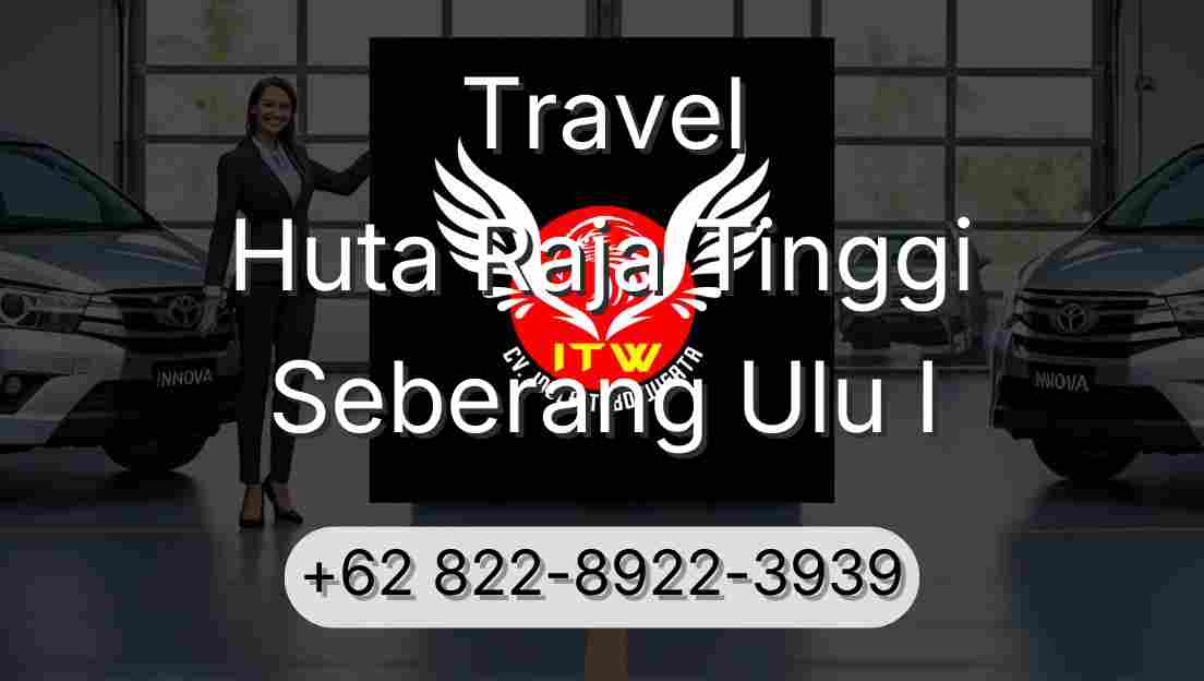 Travel Huta Raja Tinggi Seberang Ulu I