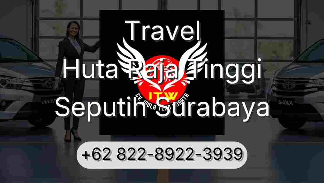 Travel Huta Raja Tinggi Seputih Surabaya