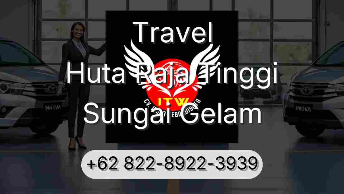 Travel Huta Raja Tinggi Sungai Gelam
