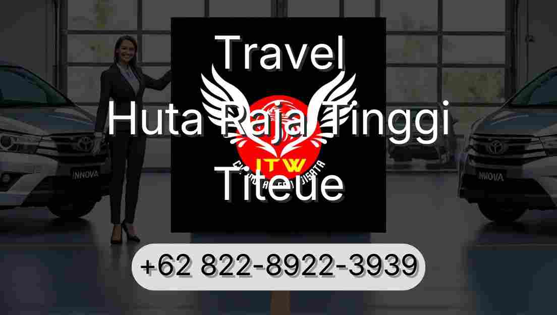 Travel Huta Raja Tinggi Titeue