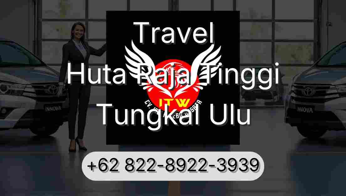 Travel Huta Raja Tinggi Tungkal Ulu