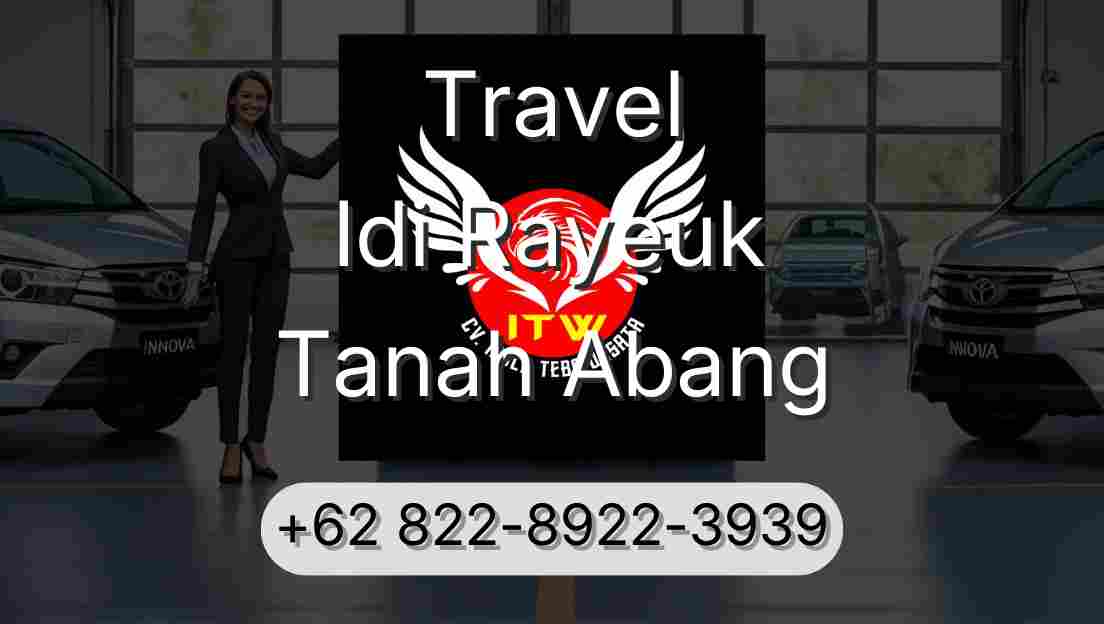 Travel Idi Rayeuk Tanah Abang