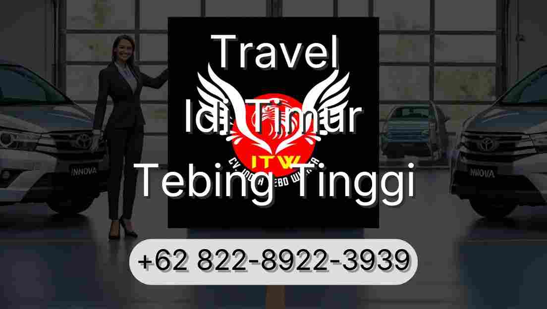 Travel Idi Timur Tebing Tinggi