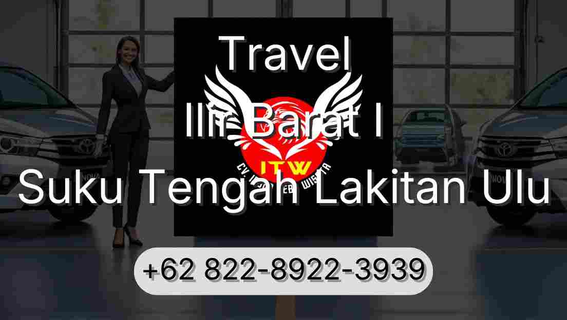 Travel Ilir Barat I Suku Tengah Lakitan Ulu