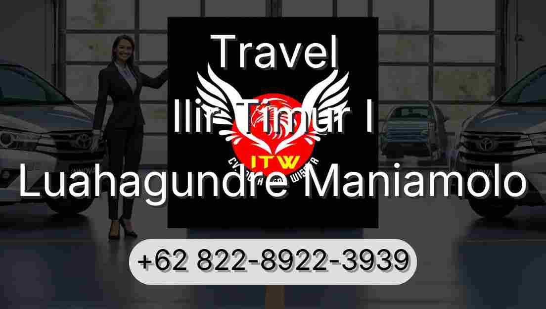 Travel Ilir Timur I Luahagundre Maniamolo