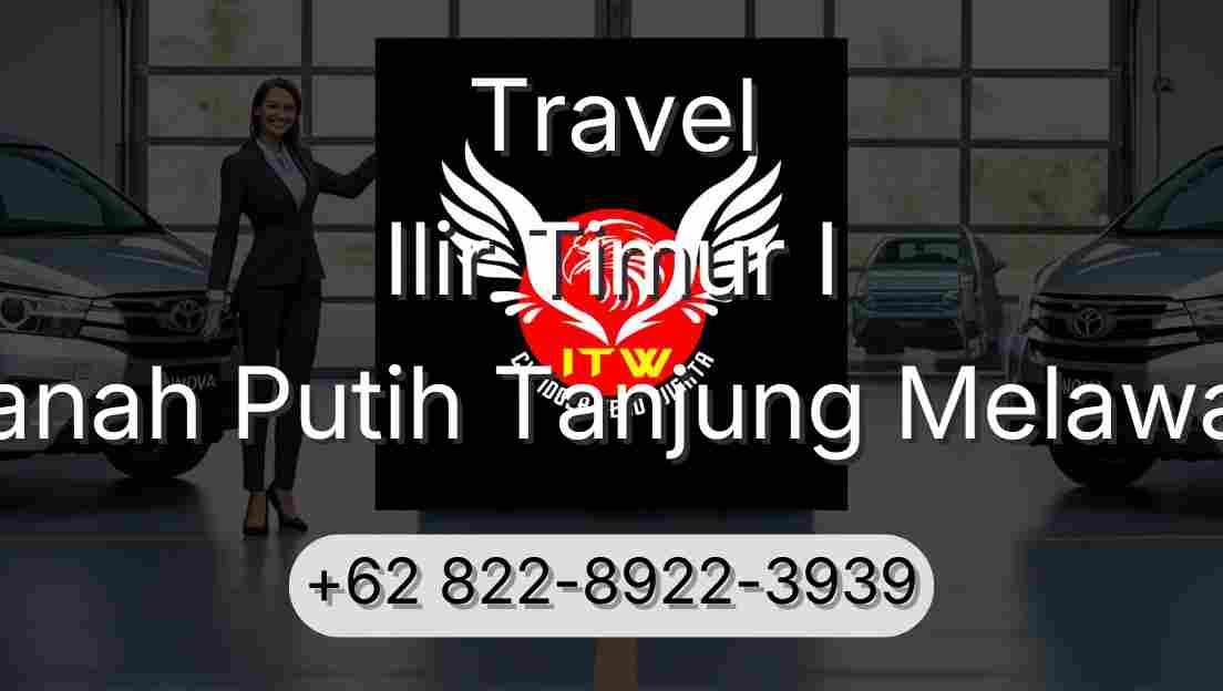 Travel Ilir Timur I Tanah Putih Tanjung Melawan