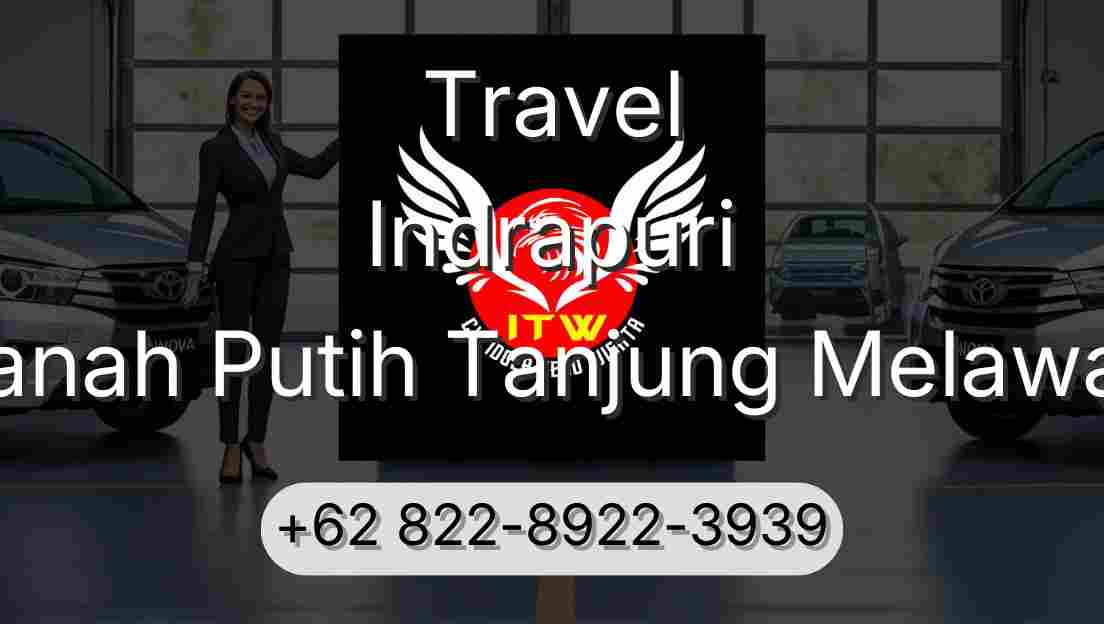 Travel Indrapuri Tanah Putih Tanjung Melawan