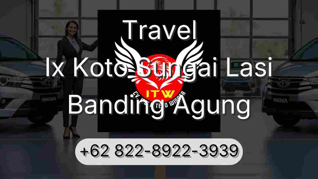 Travel Ix Koto Sungai Lasi Banding Agung