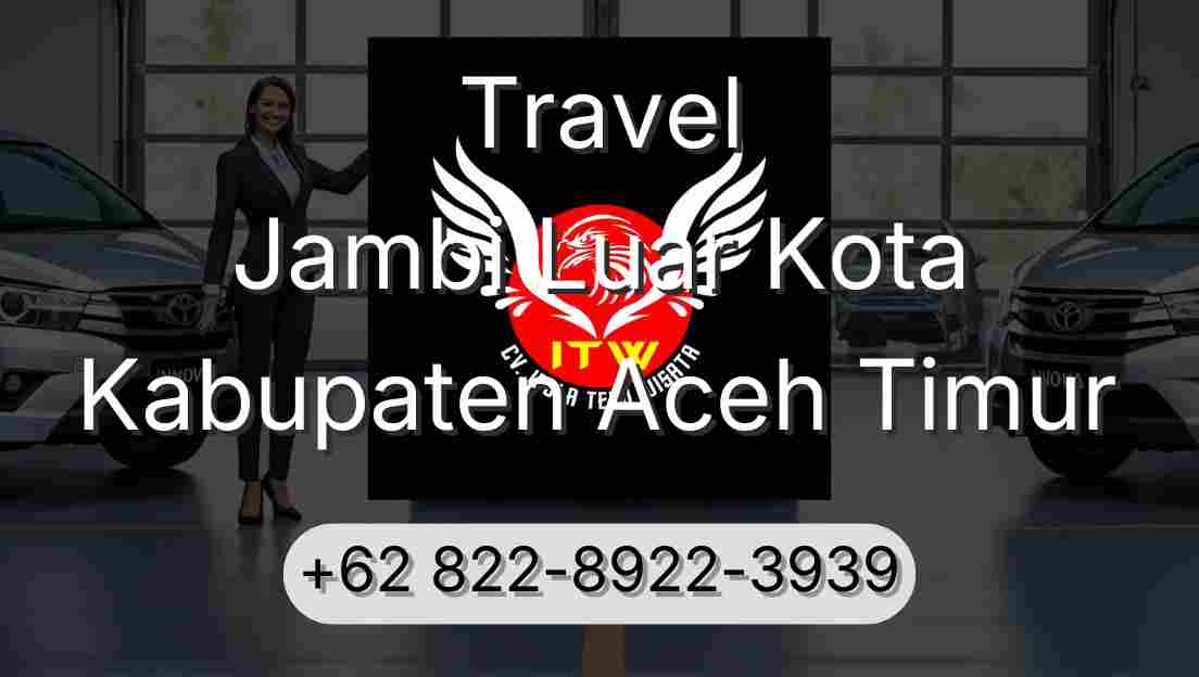 Travel Jambi Luar Kota Kabupaten Aceh Timur