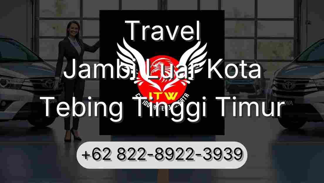 Travel Jambi Luar Kota Tebing Tinggi Timur