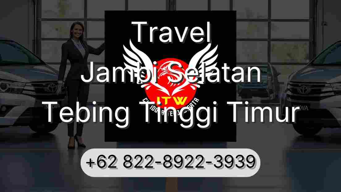 Travel Jambi Selatan Tebing Tinggi Timur