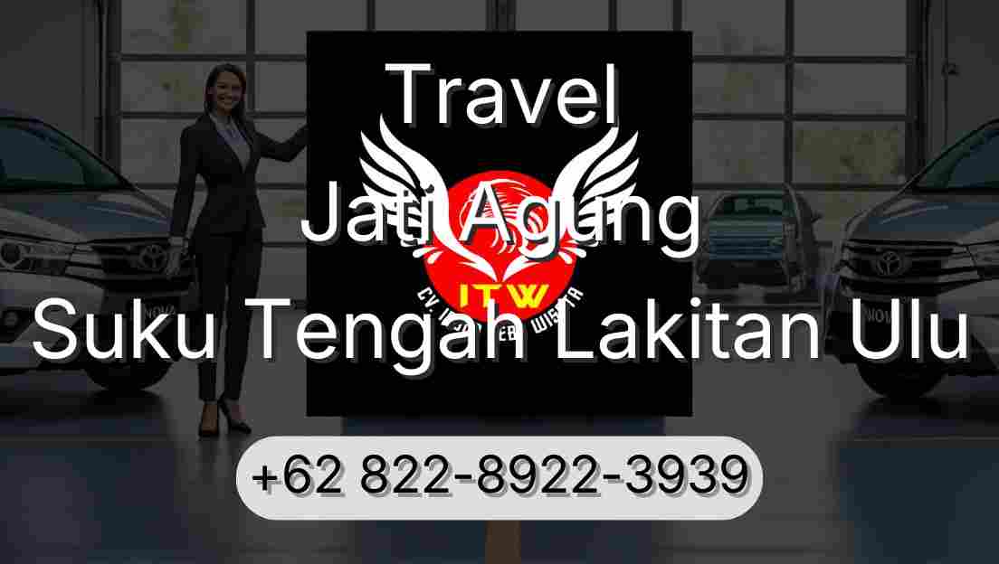 Travel Jati Agung Suku Tengah Lakitan Ulu