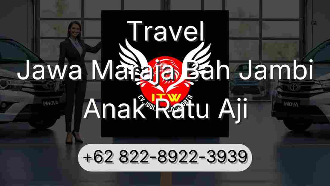Travel Jawa Maraja Bah Jambi Anak Ratu Aji