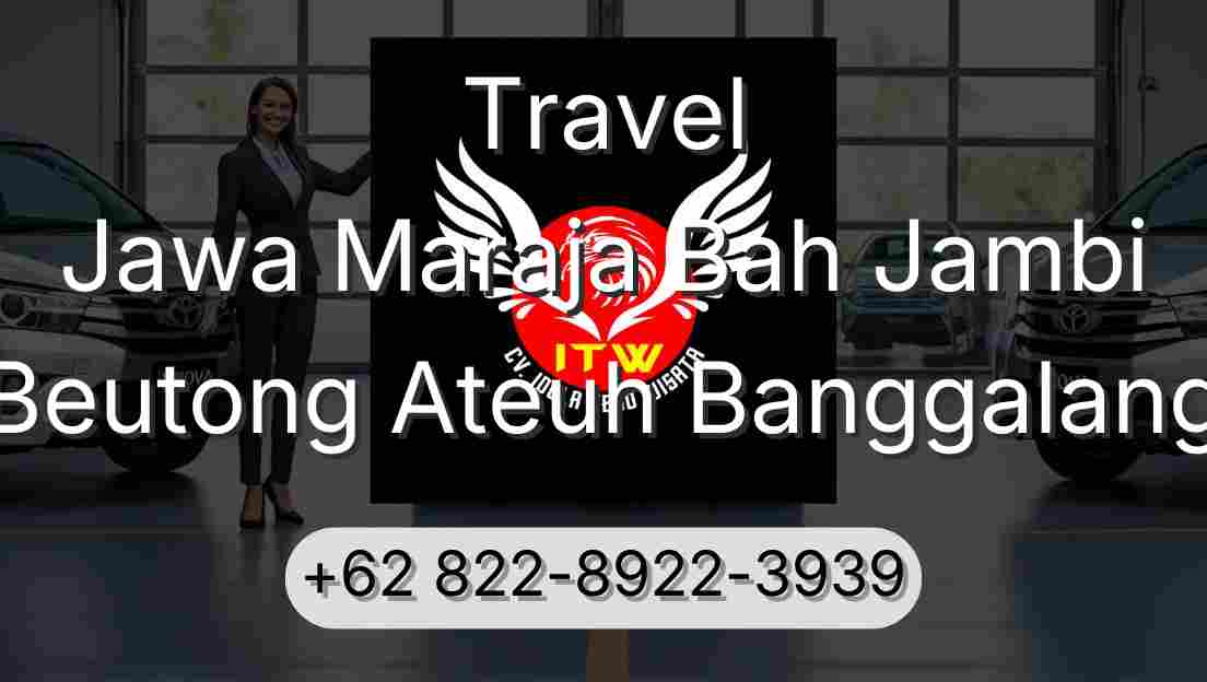 Travel Jawa Maraja Bah Jambi Beutong Ateuh Banggalang