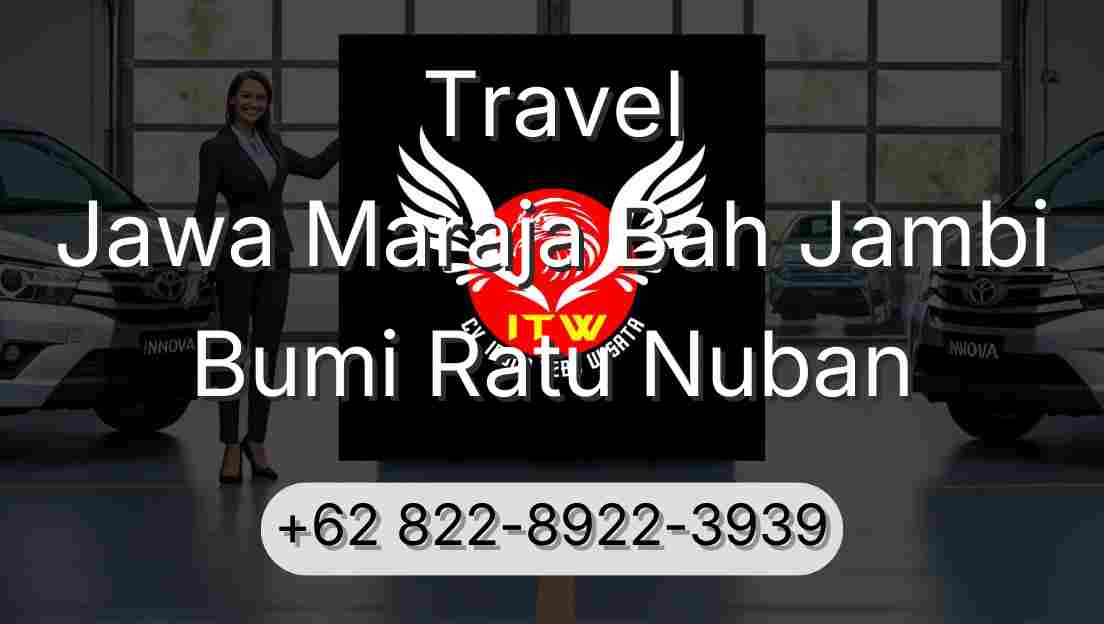 Travel Jawa Maraja Bah Jambi Bumi Ratu Nuban