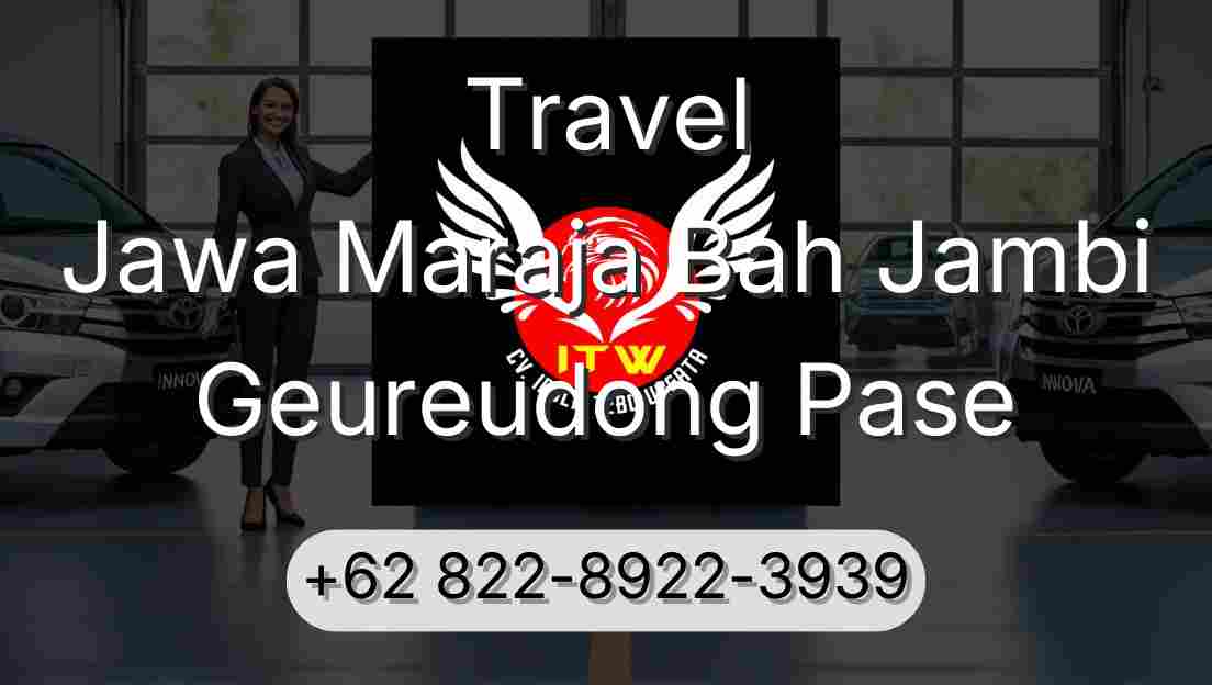 Travel Jawa Maraja Bah Jambi Geureudong Pase