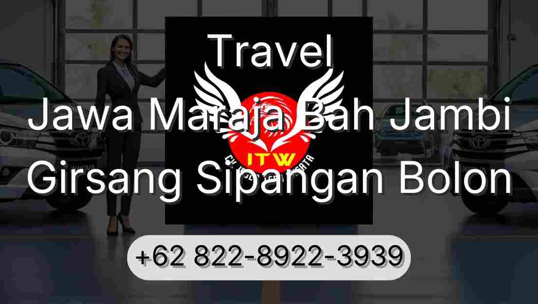 Travel Jawa Maraja Bah Jambi Girsang Sipangan Bolon