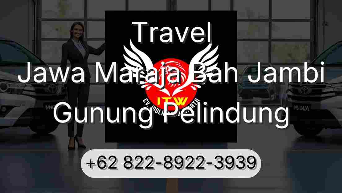 Travel Jawa Maraja Bah Jambi Gunung Pelindung
