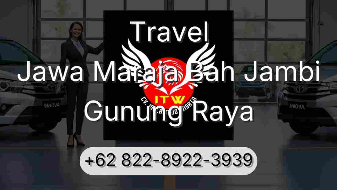 Travel Jawa Maraja Bah Jambi Gunung Raya