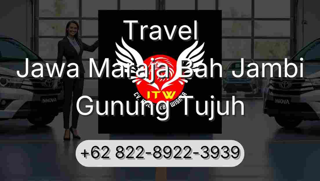 Travel Jawa Maraja Bah Jambi Gunung Tujuh