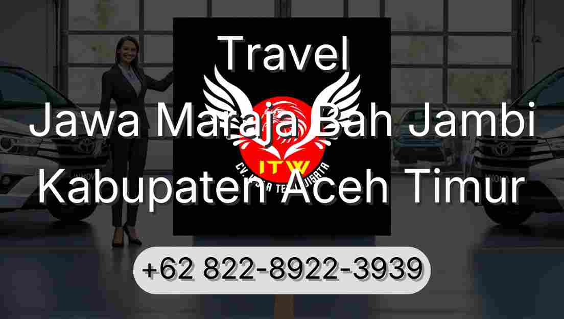 Travel Jawa Maraja Bah Jambi Kabupaten Aceh Timur