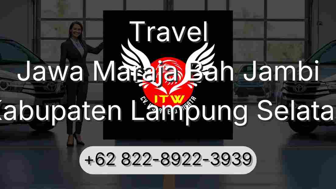 Travel Jawa Maraja Bah Jambi Kabupaten Lampung Selatan