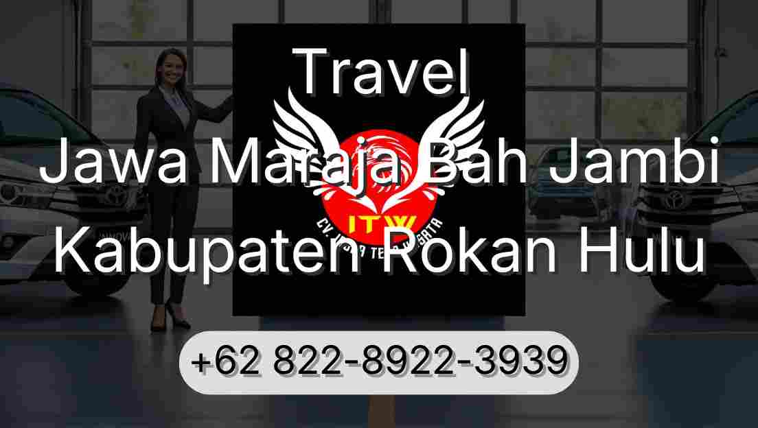 Travel Jawa Maraja Bah Jambi Kabupaten Rokan Hulu