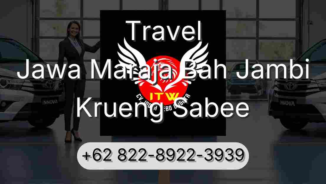Travel Jawa Maraja Bah Jambi Krueng Sabee