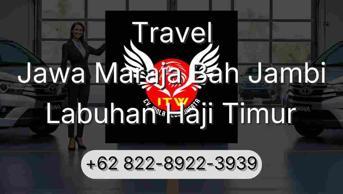 Travel Jawa Maraja Bah Jambi Labuhan Haji Timur